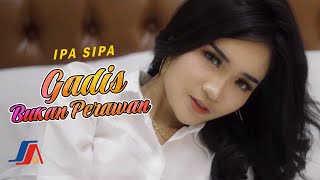 Ipa Sipa  Gadis Bukan Perawan Official Music Video [upl. by Munson45]