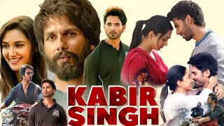 Kabir Singh Full Movie In Hindi  Shahid Kapoor  Kiara Advani  Nikita Dutta  Review amp Facts HD [upl. by Cyndie]