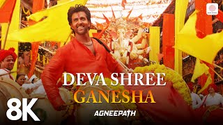 Deva Shree Ganesha  8K4K Video  Ganpati Song  Agneepath  Priyanka Chopra  Hrithik Roshan [upl. by Ahsac573]