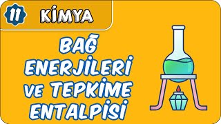 Bağ Enerjileri ve Tepkime Entalpisi  11 Sınıf Kimya [upl. by Adah440]