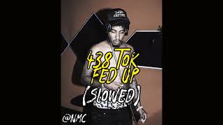 438 Tok  Fed Up Slowed Slowed [upl. by Suedaht]