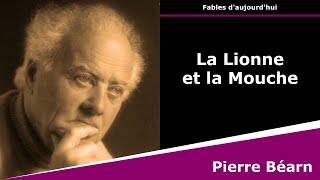 La Lionne et la Mouche  Fables daujourdhui  Pierre Béarn [upl. by Silvano]