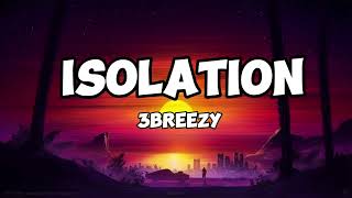 3breezy Isolation Lyrics [upl. by Gahl]