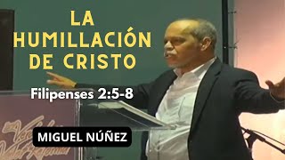 La humillación de Cristo Filipenses 258 Miguel Núñez [upl. by Chappell751]