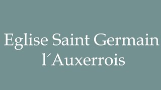 How to Pronounce Eglise Saint Germain lAuxerrois Correctly in French [upl. by Wilinski]