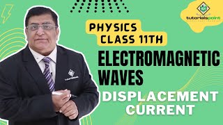 Class 11th  Displacement Current  Electromagnetic Waves  Tutorials Point [upl. by Apthorp394]