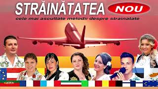 STRAINATATEA 2016  Cele mai ascultate melodii despre strainatate [upl. by Erleena273]