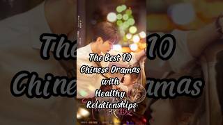 The Best 10 Chinese Dramas with Healthy Relationshipschinesedrama cdrama drama [upl. by Breen]