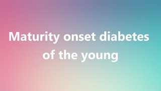 Maturity onset diabetes of the young  Medical Definition and Pronunciation [upl. by Ruscio]