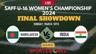 FINAL  BANGLADESH VS INDIA  SAFF U16 Women’s Championship 2024 NEPAL [upl. by Anaeed65]