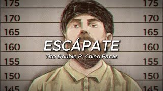 Escápate LETRA  Tito Double P Chino Pacas [upl. by Harrus]