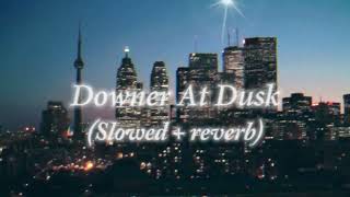 Downers At Dusk  Slowed  reverb  Talha Anjum  Prod by Umair [upl. by Ydospahr406]