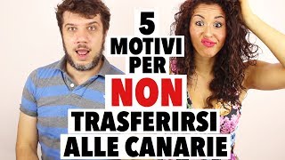 5 MOTIVI PER NON TRASFERIRSI ALLE CANARIE [upl. by Pippas]