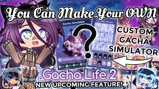 Make YOUR OWN Gacha Simulator in Gacha Life 2 UPCOMING NEW FEATURE  GL2 Updates [upl. by Bard811]