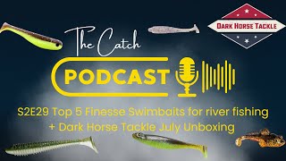 The Catch S2E29 Top 5 Finesse Swimbaits For River Fishing  Dark Horse Tackle Unboxing [upl. by Valeda]