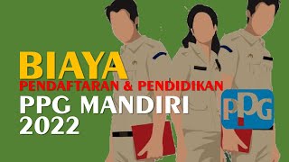 BIAYA PENDAFTARAN DAN PENDIDIKAN PPG MANDIRI 2022 [upl. by Ner]