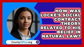 How Was Lockes Social Contract Theory Related to His Belief in Natural Law  CountyOfficeorg [upl. by Elatsyrc]