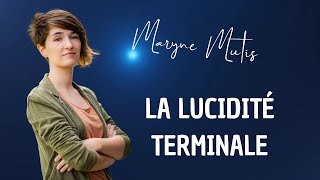 La lucidité terminale un fascinant regain de vie avant la mort Avec Maryne Mutis [upl. by Natek]