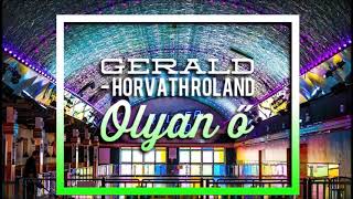 Gerald  Horváth Roland Olyan Ő [upl. by Ihcekn]