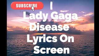 Lady Gaga  Disease  Lyrics  Full Lenght [upl. by Sherer928]