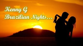 Kenny G  Brazilian Nights [upl. by Idnas]