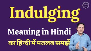 Indulging meaning in Hindi  Indulging ka matlab kya hota hai [upl. by Engenia]