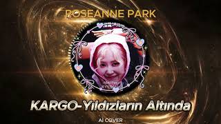 ROSEANNE PARK KARGO quotYILDIZLARIN ALTINDAquot Aİ COVER [upl. by Ulphi]