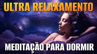 MEDITAÇÃO PARA DORMIR ULTRA RELAXAMENTO [upl. by Waddington]