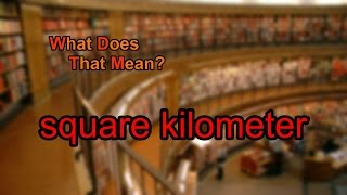 What does square kilometer mean [upl. by Bryner]