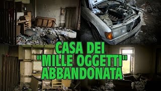 Casa dei quotMille oggettiquot abbandonata [upl. by Tlihcox]