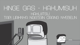 KINGE GAS  Hakumisuh Hakujitsu tapi Liriknya Ngatain Orang Nyebelin Jaret Fajrianto Parody [upl. by Reffotsirk]