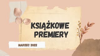 Premiery książkowe  Marzec 2022  Dużo dużo świetnego czytania [upl. by Melleta]