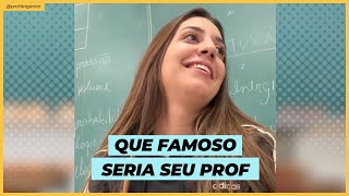 Hoje a chamada é de QUE FAMOSO SERIA SEU PROF [upl. by Nalhsa]