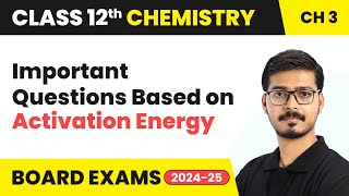 Important Questions Based on Activation Energy  Chemical Kinetics  Class 12 Chemistry Ch 3 202425 [upl. by Hulbert582]