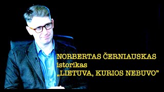 Dapkus 28 „LIETUVA KURIOS NEBUVO” Istorikas NORBERTAS ČERNIAUSKAS vieša versija [upl. by Cirala]