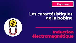 4 induction électromagnétique Les caractéristiques de la bobine [upl. by Kind]