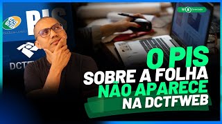 O PIS sobre folha de pagamento não está na DCTFWEB  E agora [upl. by Windy331]