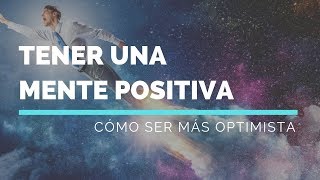 Cómo Tener Una Mente Positiva y Ser Más Optimista [upl. by Ewolram]