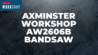 Axminster Workshop AW2606B Bandsaw 230V  Product overview [upl. by Nillok]