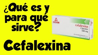 QUE ES Y PARA QUE SIRVE LA CEFALEXINA [upl. by Ravi]