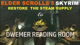 ELDER SCROLLS 5 SKYRIM RESTORE THE STEAM SUPPLY TO THE DWEMER READING ROOM [upl. by Anne]