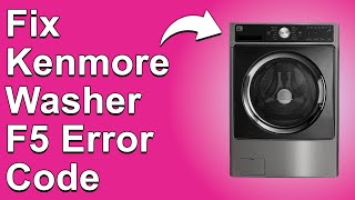 How To Fix Kenmore Washer F5 Error Code Meaning Of Error Code F5 And What You Should Do To Fix It [upl. by Eehtomit335]