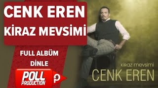 Cenk Eren  Kiraz Mevsimi   Full Albüm Dinle [upl. by Orland]