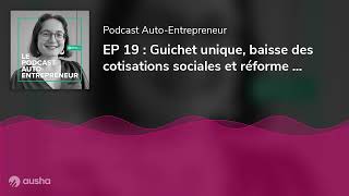 EP 19  Guichet unique baisse des cotisations sociales et réforme des retraites  décryptage de [upl. by Erma]