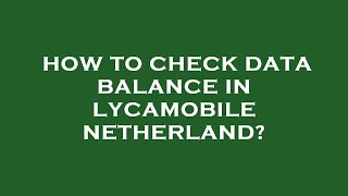 How to check data balance in lycamobile netherland [upl. by Ynes414]