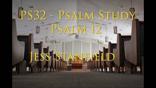 PS32  Psalm Study Psalm 12  Jess Stanfield 09152024 [upl. by Cirnek]