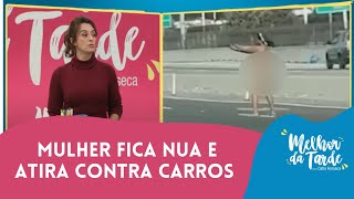 Mulher fica nua e atira contra carros nos Estados Unidos  Melhor da Tarde [upl. by Ahsinahs260]