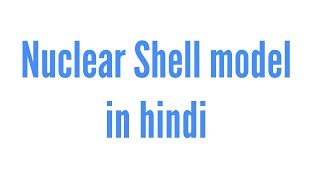 Nuclear Shell model in hindi [upl. by Arahd]