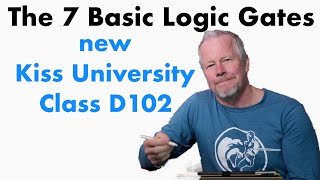 The 7 Basic Logic Gates  Digital Electronics  Kiss U Class D102  part of Kiss University kissu [upl. by Treiber]