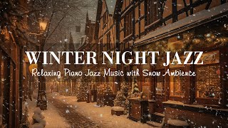 Winter Night Jazz  Relaxing Jazz Piano Music and Snow Ambience in Winter  Soft Jazz Music [upl. by Ennayar124]